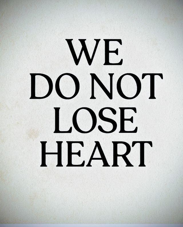 Bold black lettering on a pale textured background reading We Do Not Lose Heart